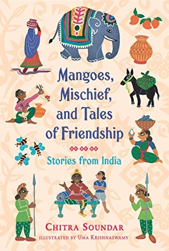 Mangoes, Mischief, and Tales of Friendship: Stories from India (shelf worn) by Chitra Soundar