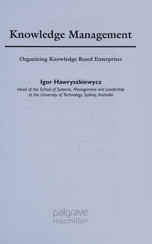 Knowledge Management: Organizing Knowledge Based Enterprises by Igor Hawryszkiewycz