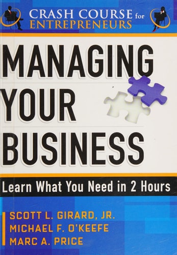 Managing Your Business: Learn What You Need in 2 Hours (Crash Course for Entrepreneurs) by Michael F. OKeefe | Scott L. Girard | Mark A. Price