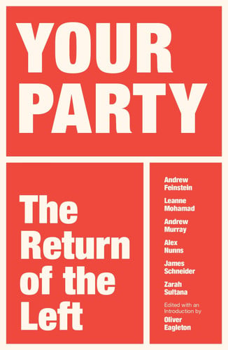 Your Party The Return of the Left by Oliver Eagleton