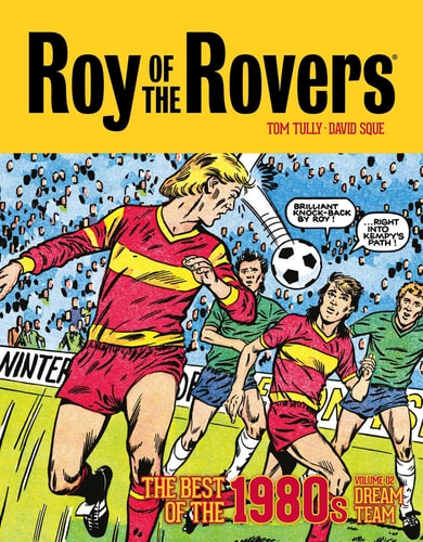 Roy of the Rovers: The Best of the 1980s Volume 2. Dream Team by Tom Tully