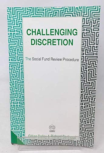 Challenging Discretion: The Social Fund Review Procedure by Gillian Dalley