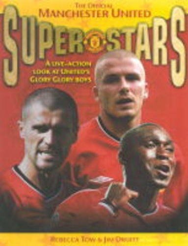 Official Manchester United Superstars A Live-Action Look at the Heroes of the Theatre of Dreams by Rebecca Tow