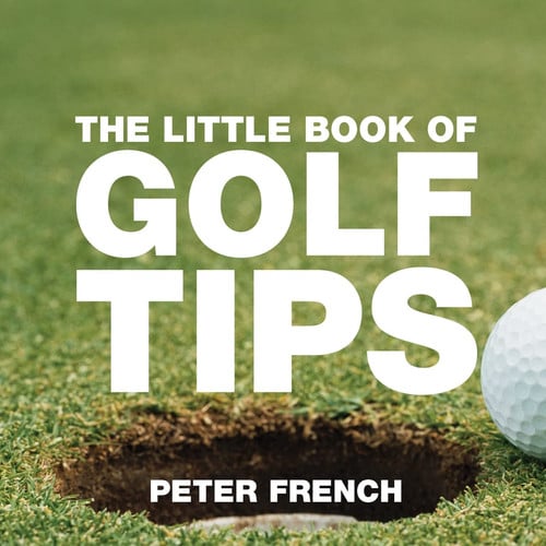The Little Book of Golf Tips by Peter French