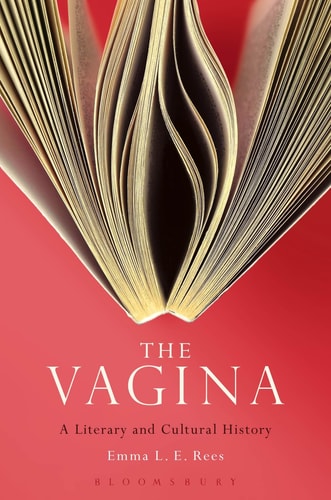 Vagina: A Literary and Cultural History by Emma L. E. Rees