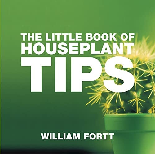 The Little Book of Houseplant Tips by William Fortt