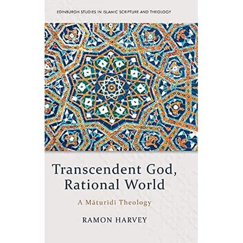 Transcendent God, Rational World A Maturidi Theology by Ramon Harvey