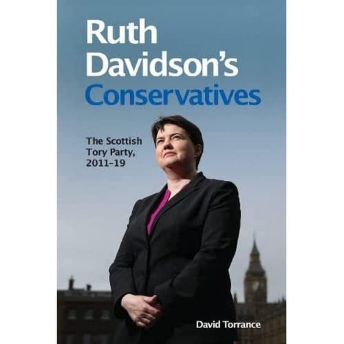 Ruth Davidson's Conservatives: the Scottish Tory Party, 2011-19 by Simmons, Naomi