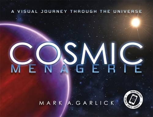 Cosmic Menagerie A Visual Journey Through the Universe by Mark Antony Garlick