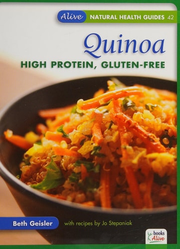 Quinoa: High Protein, Gluten-Free (Alive Natural Health Guides) by Beth Geisler