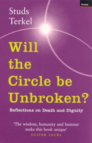 Will The Circle Be Unbroken? (Reflections on Death and Dignity)(Shelfworn) by Studs Terkel