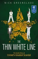 The Thin White Line The Inside Story of Cricket's Greatest Scandal by Nick Greenslade