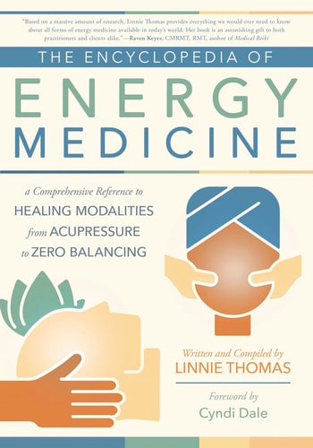 (TXS) The Encyclopedia of Energy Medicine: Healing Modalities from Acupressure to Zero Balancing by Linnie Thomas