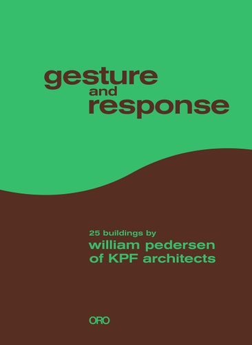 Gesture and Response 25 Buildings by William Pedersen of KPF Architects by William Pedersen