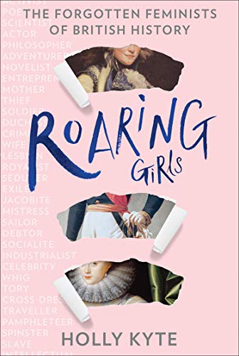 Roaring Girls: lives of history's unsung heroines by Holly Kyte