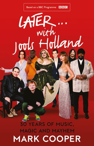 Later ... With Jools Holland: 30 Years of Music, Magic & Mayhem by Mark Cooper