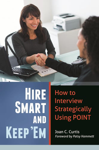 Hire Smart and Keep 'Em How to Interview Strategically Using POINT by Joan C. Curtis