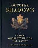 October Shadows Classic Ghost Stories for Halloween (Deluxe Illustrated Horror Anthology) by John A. Rice