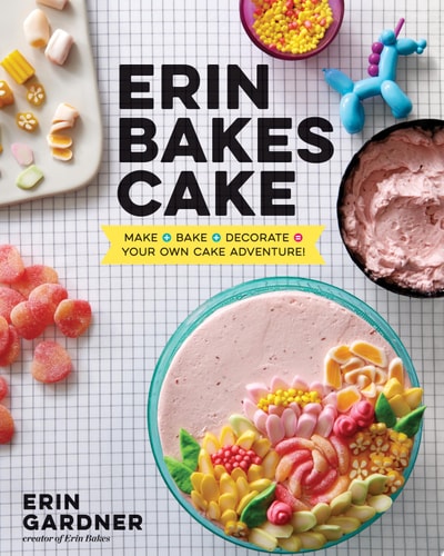 Erin Bakes Cake Make + Bake + Decorate = Your Own Cake Adventure! by Erin Gardner