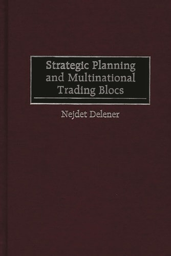 Strategic Planning and Multinational Trading Blocs by Nejdet Delener