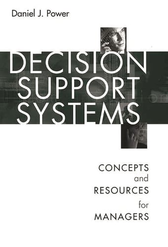 Decision Support Systems Concepts and Resources for Managers by Daniel Power