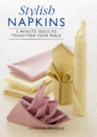 Stylish Napkins 5-minute Ideas to Transform Your Table (Shelfworn) by Labeena Ishaque