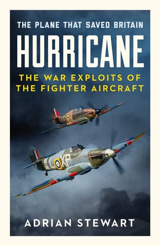 Hurricane The Plane That Saved Britain by Adrian Stewart
