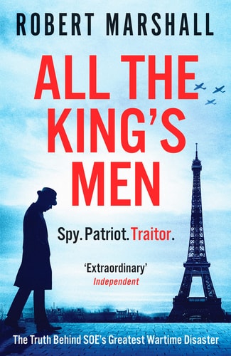 All the King's Men: The Truth Behind SOE's Greatest Wartime Disaster by Robert Marshall