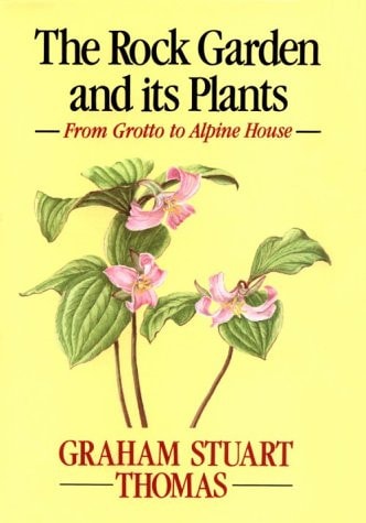 Rock Garden and Its Plants: From Grotto to Alpine House by Graham Stuart Thomas