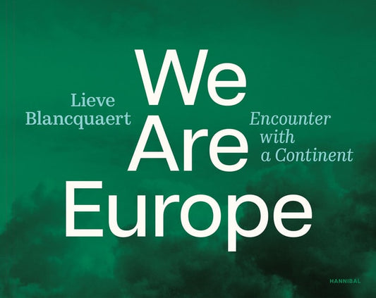 We are Europe Encounter with a Continent by Lieve Blancquaert