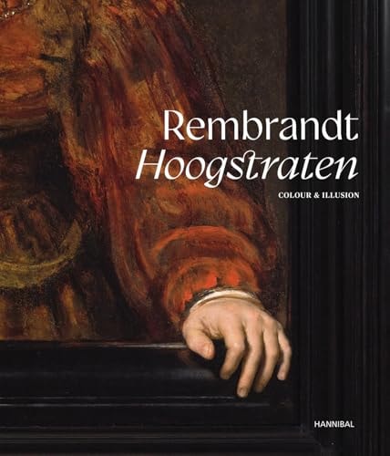 Rembrandt-Hoogstraten Colour and Illusion by Sabine Pénot