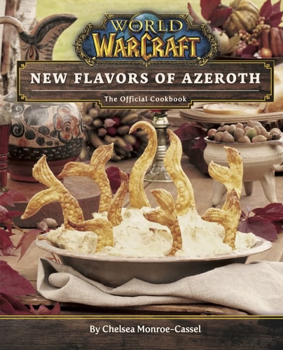 World of Warcraft: New Flavours Of Azeroth - The Official Cookbook by Chelsea Monroe-Cassel