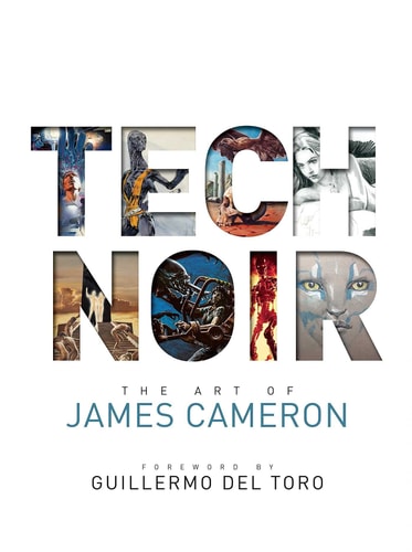 Tech Noir The Art of James Cameron by James Cameron | Maria Wilhelm