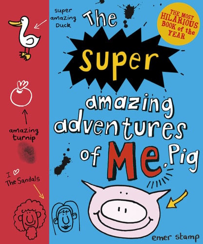 The Super Amazing Adventures of Me, Pig by Emer Stamp
