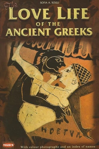 Love Life of the Ancient Greeks by Sofia A. Souli
