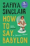 How to Say Babylon: A Jamaican Memoir by Safiya Sinclair