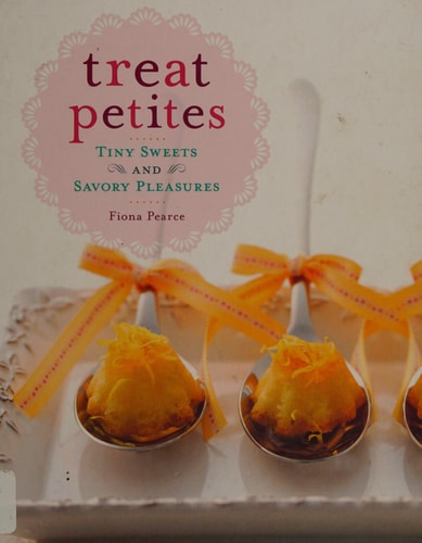 Treat Petites: Tiny Sweets and Savory Pleasures by Fiona Pearce