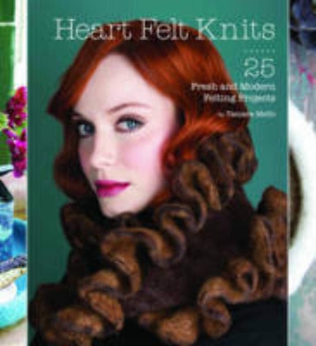 Heart Felt Knits: 25 frische und moderne Filzprojekte von Tamara Mello