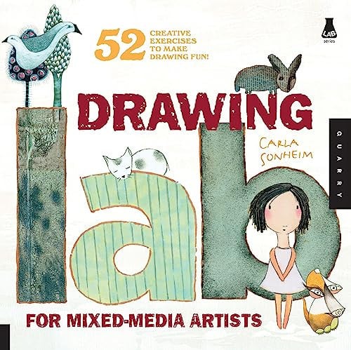 Drawing Lab for Mixed-Media Artists 52 Creative Exercises to Make Drawing Fun by Carla Sonheim