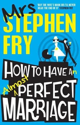 How to Have an Almost Perfect Marriage by Stephen Fry