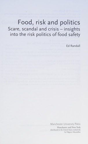 Food, Risk and Politics Scare, Scandal and Crisis - Insights into the Risk Politics of Food Safety by Ed Randall