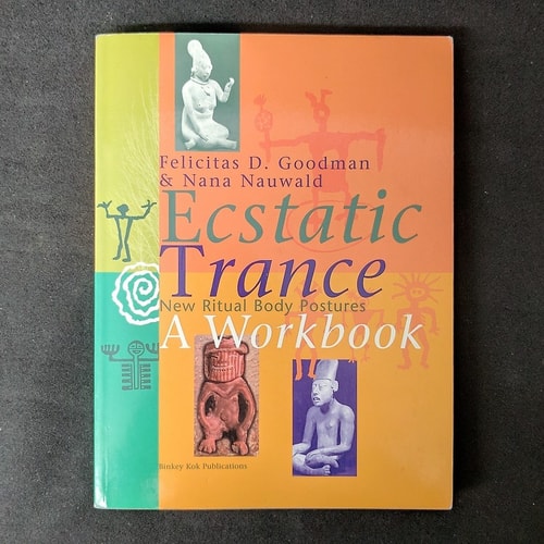 Ecstatic Trance: New Ritual Body Postures by Felicitas D Goodman | Nana Nauwald