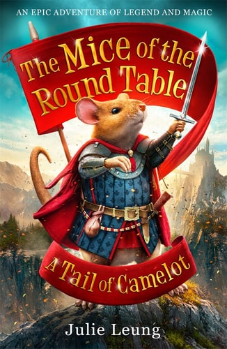 A Tail of Camelot (Mice of the Round Table 1) by Julie Leung