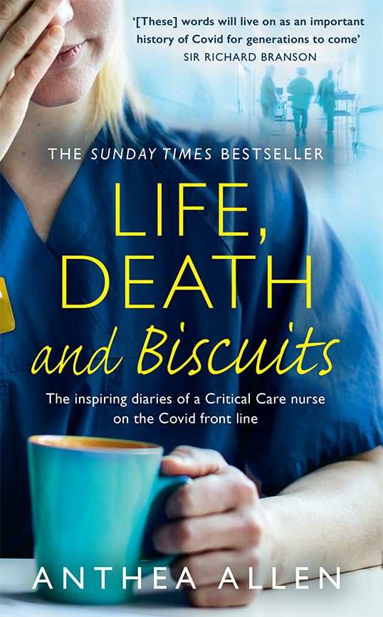 Life, Death & Biscuits: a critical care nurse on the Covid front line by Anthea Allen