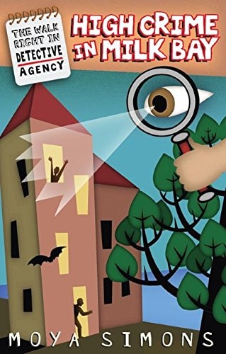 The Walk Right In Detective Agency, Book 2: High Crime in Milk Bay by Moya Simons