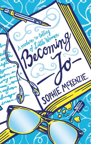 Becoming Jo (A Modern Re-telling of Little Women) by Sophie McKenzie
