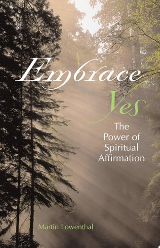 Embrace Yes The Power of Spiritual Affirmation (shelfworn) by Martin Lowenthal