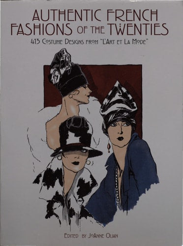 Authentic French Fashions of the Twenties 413 Costume Designs from \L'art Et la Mode\ by JoAnne Olian