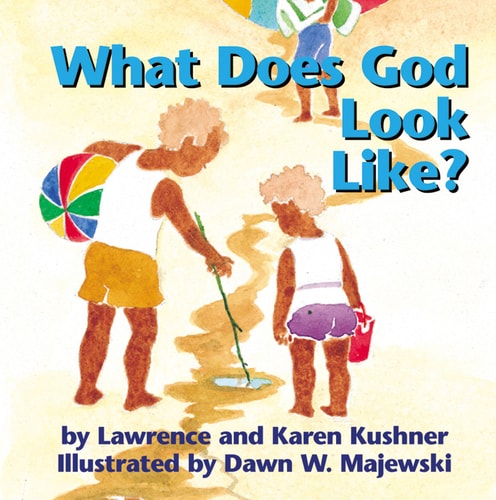 What Does God Look Like? by Lawrence Kushner | Karen Kushner