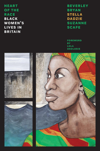 The Heart of the Race: Black Women's Lives in Britain by Beverley Bryan | Stella Dadzie | Suzanne Scafe